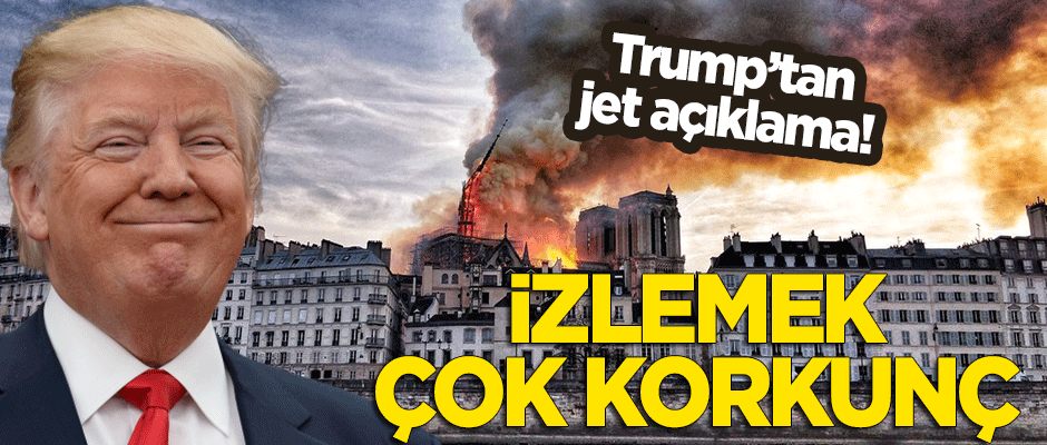 Trump'tan jet açıklama: Yangını izlemek çok korkunç