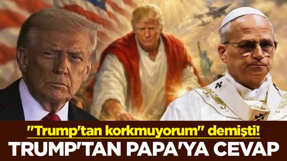 "Trump'tan korkmuyorum" demişti! Trump'tan Papa'ya cevap