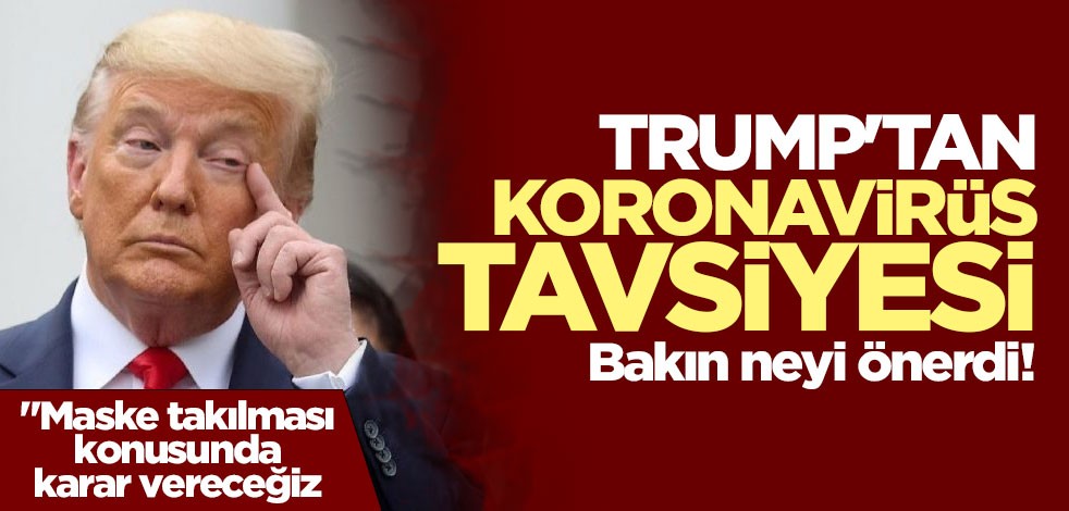 Trump koronavirüse karşı çözümü buldu: Şal takabilirsiniz