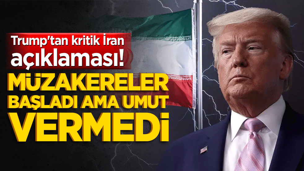 Trump'tan kritik İran açıklaması! Müzakereler başladı ama umut vermedi