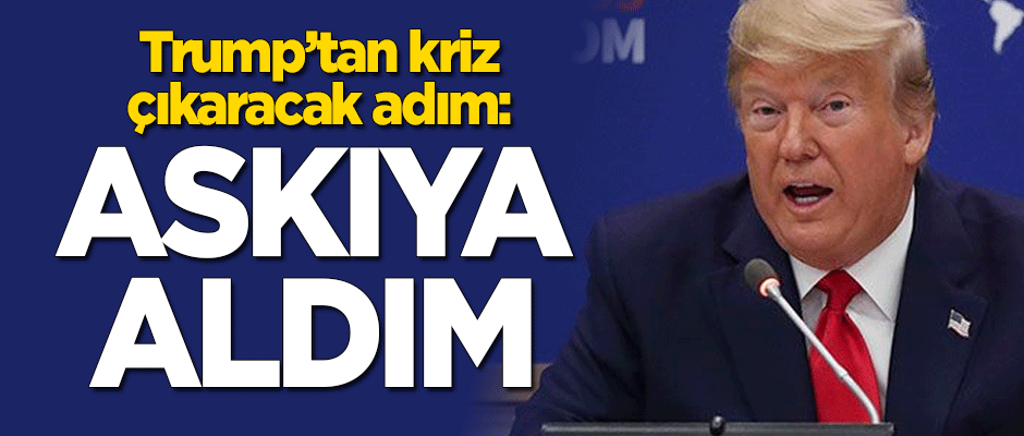 Trump'tan kriz çıkartacak adım! "Askıya aldım"