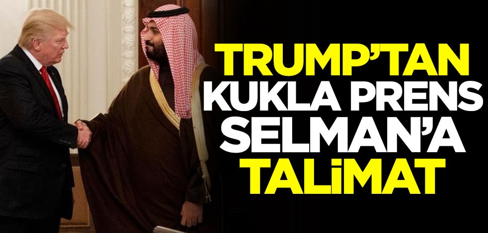 Trump'tan kukla prens Selman'a talimat