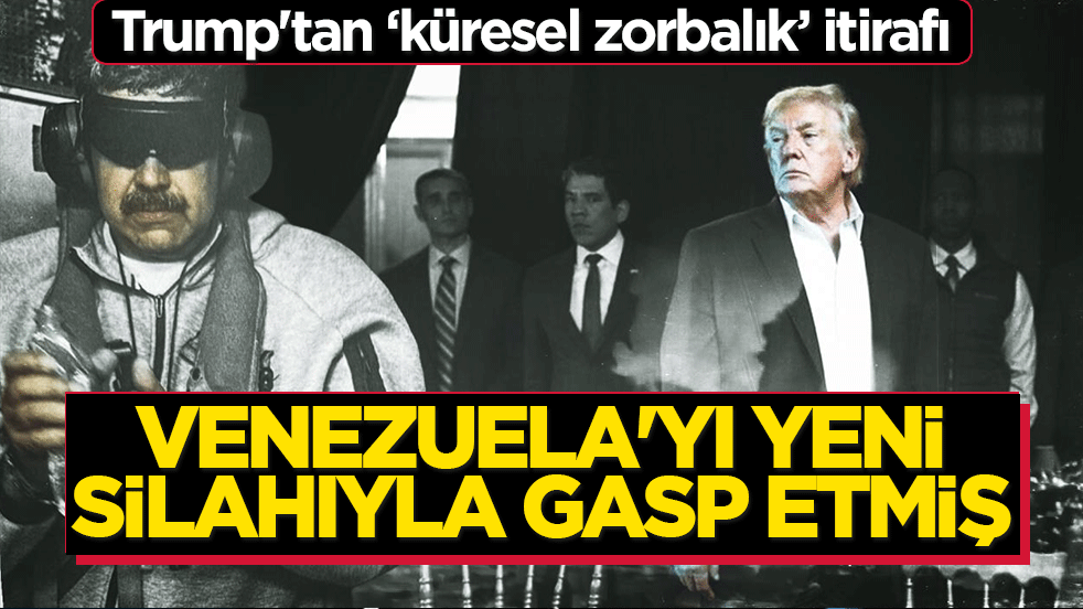 Trump'tan ‘küresel zorbalık’ itirafı: Venezuela’yı yeni silahıyla gasp etmiş!