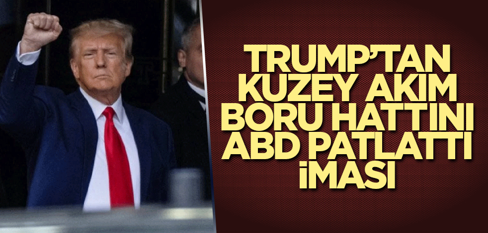 Trump’tan Kuzey Akım boru hattını ABD patlattı iması