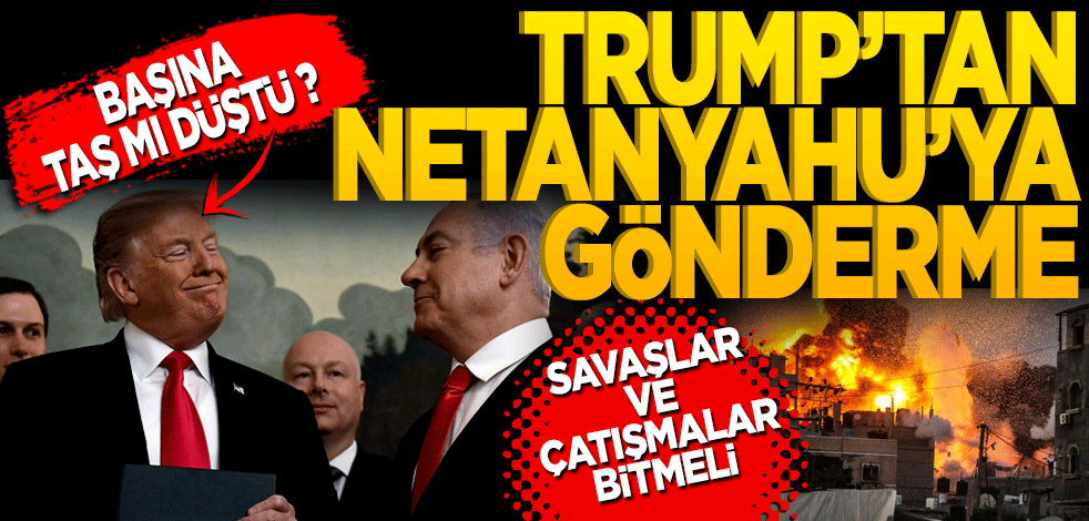 Trump’tan Netanyahu’ya gönderme! Savaşlar ve çatışmalar bitmeli