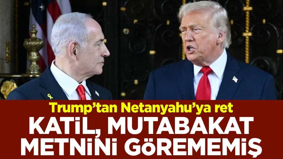 Trump’tan Netanyahu’ya ret! Katil mutabakat metnini görememiş