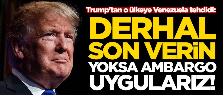 Trump'tan o ülkeye Venezuela tehdidi: Derhal son verin yoksa...
