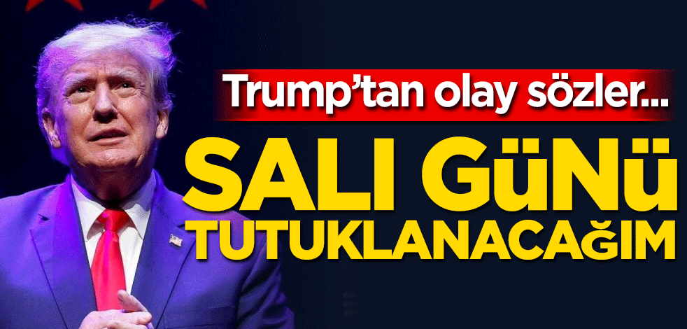 Trump'tan olay sözler! Salı günü tutuklanacağım