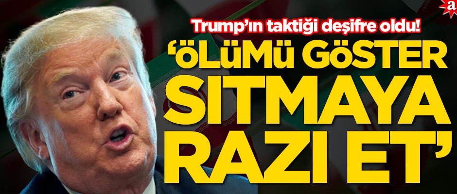 Trump’tan "Ölümü göster, sıtmaya razı et!" taktiği!