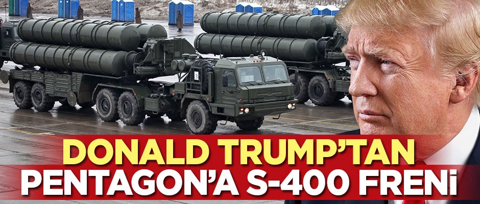 Trump'tan Pentagon'a S-400 freni