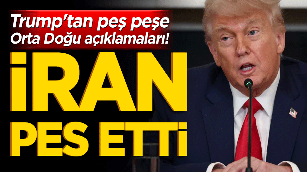 Trump'tan peş peşe Orta Doğu açıklamaları! İran pes etti