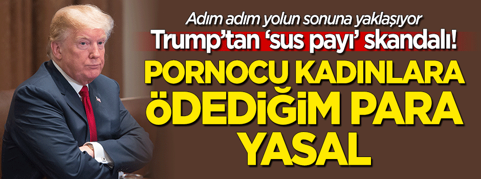 Trump'tan pornocu kadınlara 'sus payı' skandalı! "Ödediğim para yasal"
