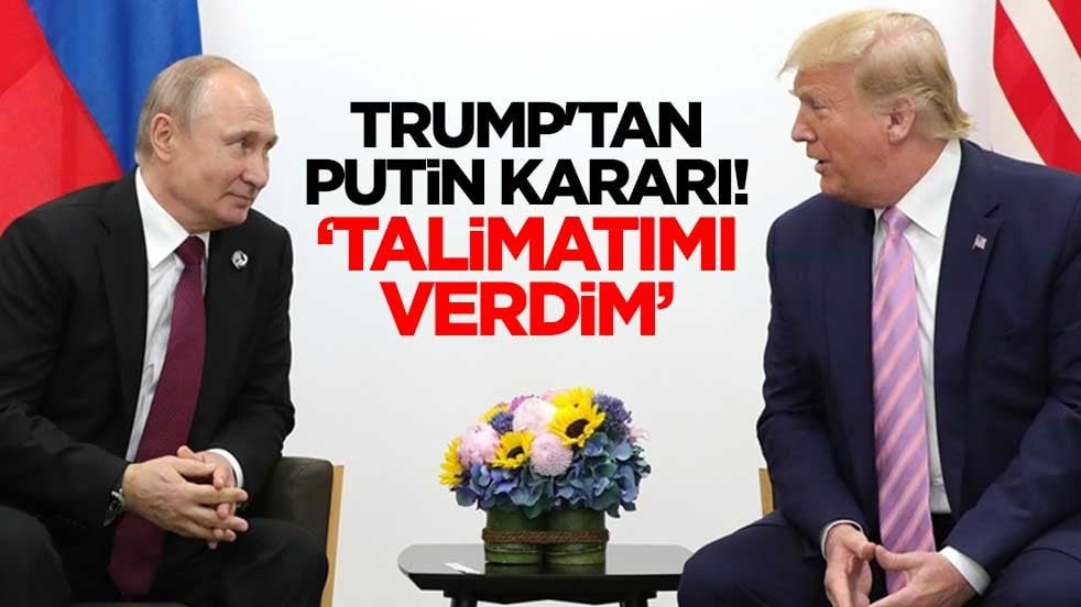 Trump'tan Putin kararı! "Talimatımı verdim"