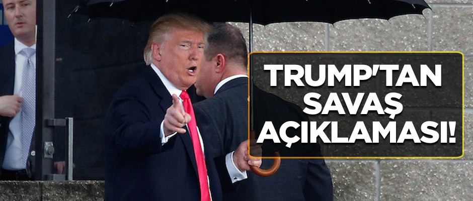 Trump'tan savaş açıklaması!