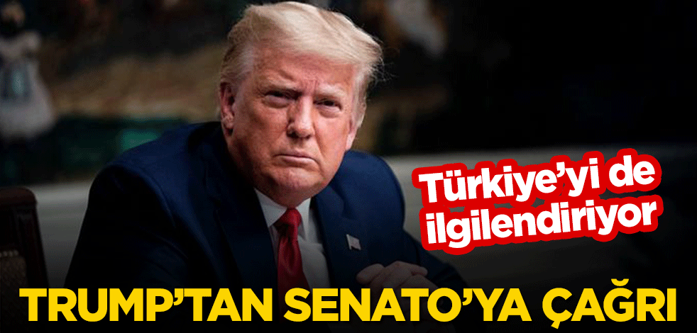 Trump'tan Senato'ya Türkiye'yi de ilgilendiren çağrı!