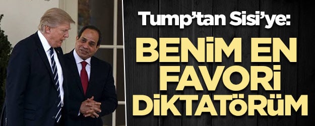 Trump'tan Sisi'ye: Benim en favori diktatörüm