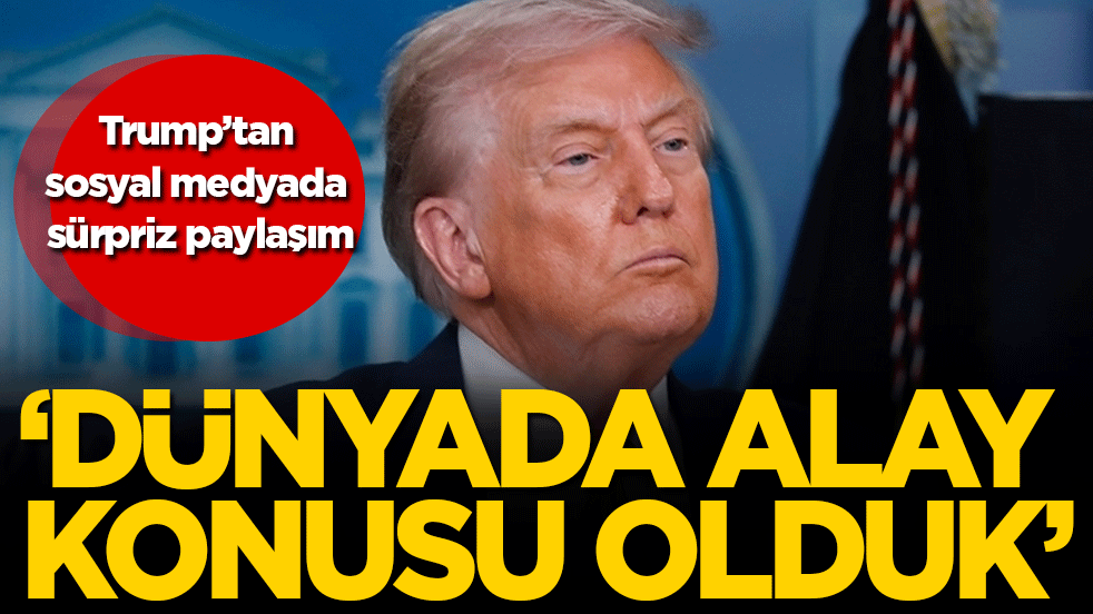 Trump'tan sosyal medyada sürpriz paylaşım: 'Dünyaya alay konusu olduk'