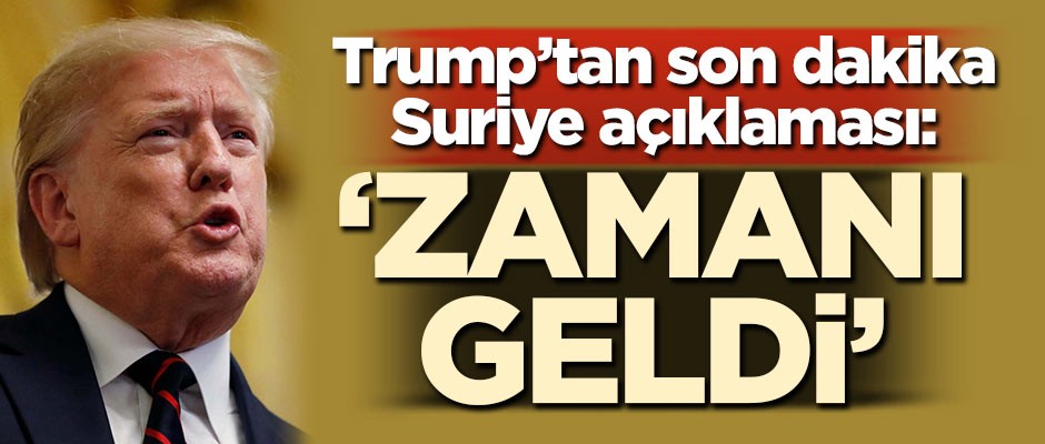 Trump'tan Suriye açıklaması