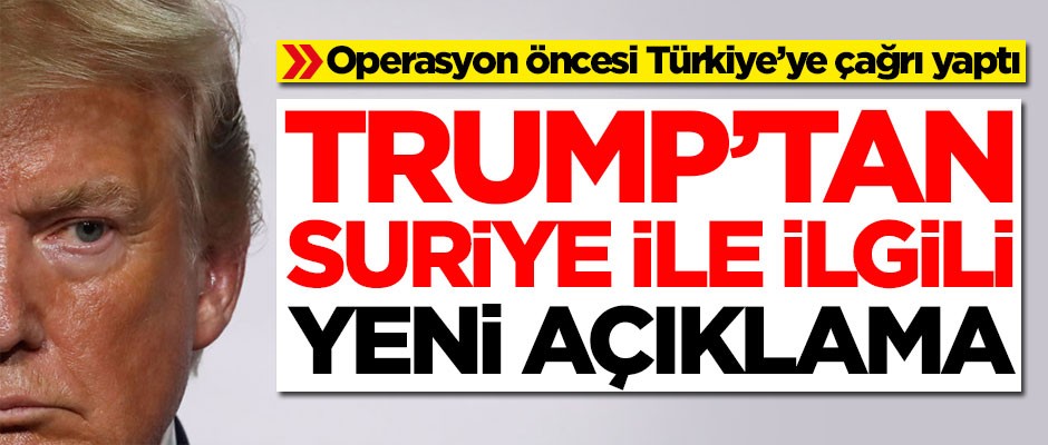 Trump'tan Suriye ile ilgili yeni açıklama! Türkiye'ye çağrı yaptı