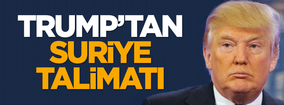 Trump'tan 'Suriye' talimatı
