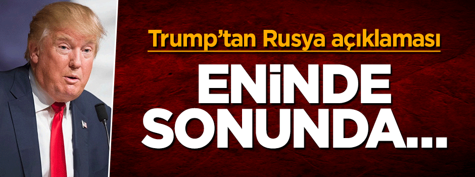 Trump'tan sürpriz Rusya açıklaması! Eninde sonunda...