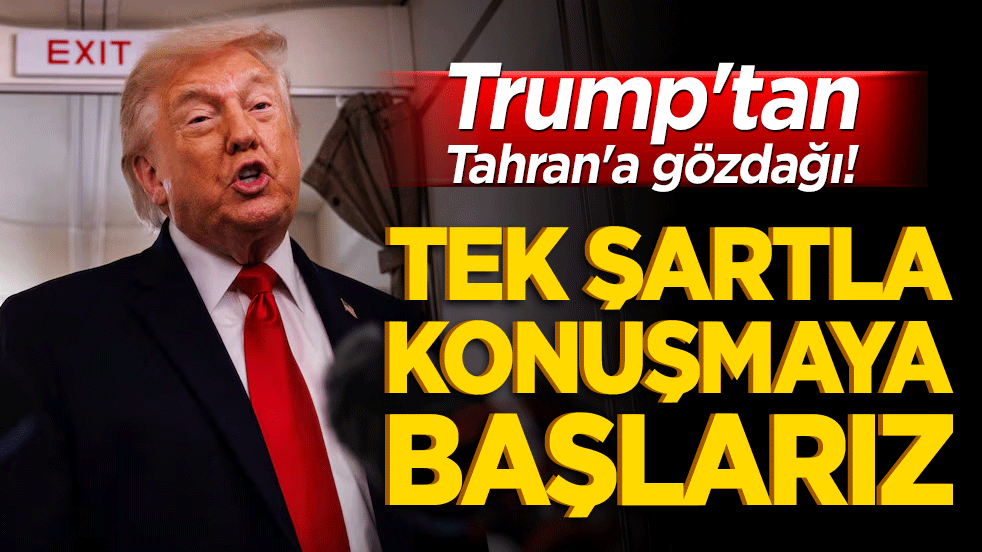 Trump'tan Tahran'a gözdağı! Tek şartla konuşmaya başlarız