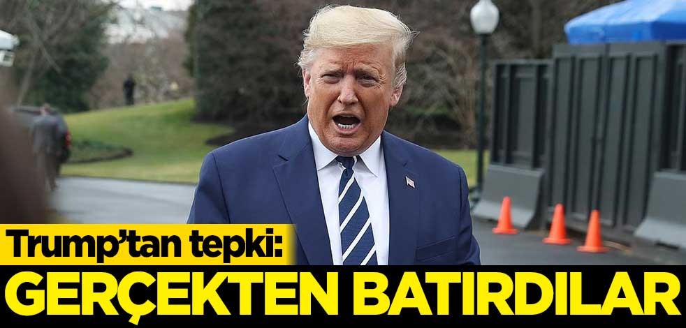 Trump'tan tepki: Gerçekten batırdılar