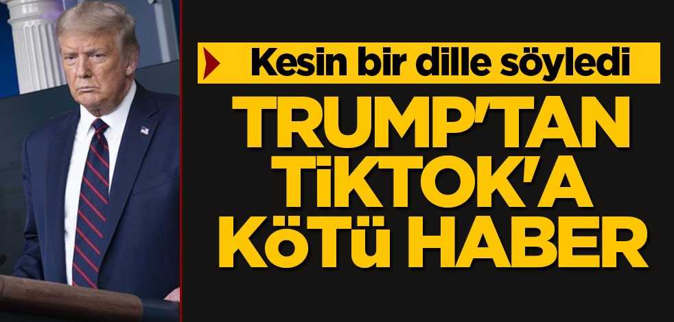 Trump'tan TikTok'a kötü haber