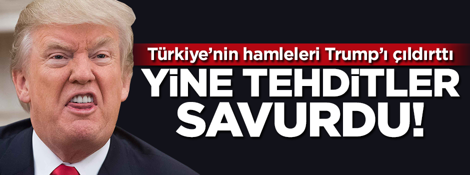 Trump'tan Türkiye'ye küstah tehdit: Ne olacağını göreceksiniz