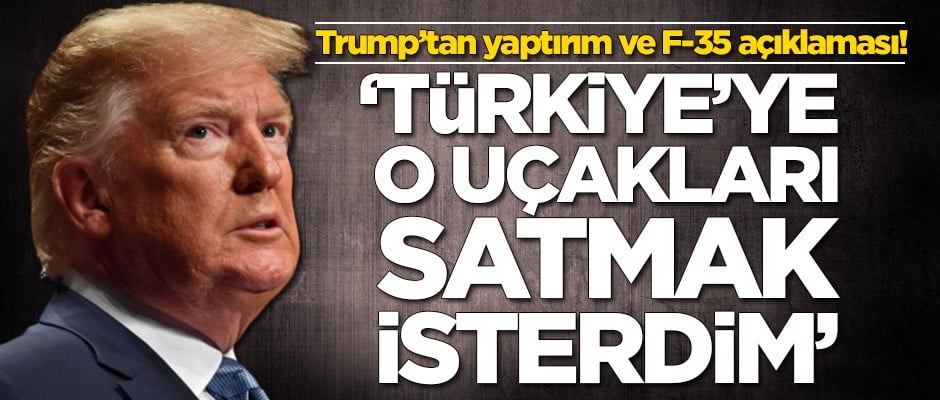 Trump'tan yaptırım ve F-35 açıklaması!