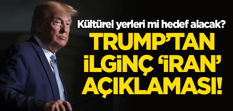 Trump'tan yeni 'İran' açıklaması! "Kültürel yerlerin hedef alınması..."
