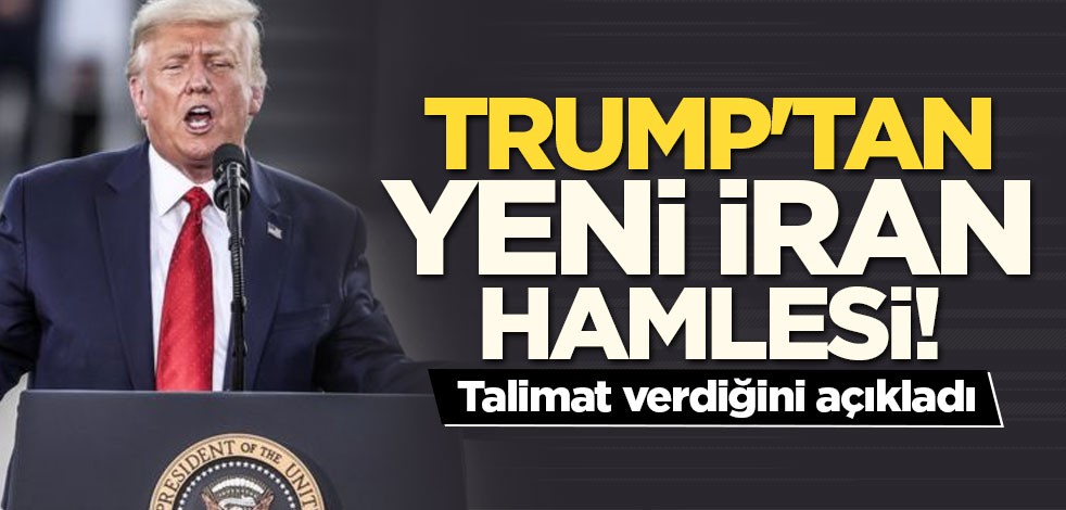 Trump'tan yeni İran hamlesi! Talimat verdiğini duyurdu