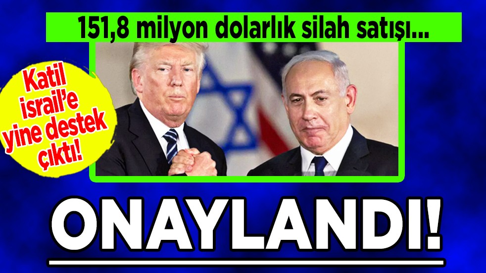 Trump'tan yine destek! ABD, İsrail'e 151,8 milyon dolarlık silah satışını onayladı