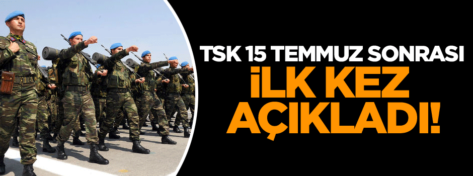 Genelkurmay, 15 Temmuz sonrası ilk kez açıkladı