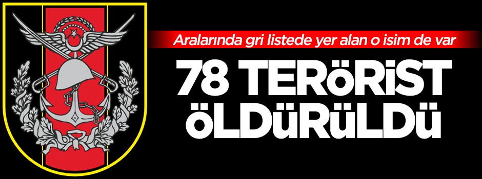 TSK açıkladı: 78 terörist öldürüldü