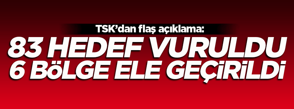 TSK açıkladı: 83 hedef vuruldu!