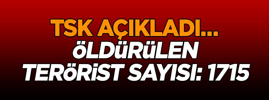 TSK açıkladı… Öldürülen terörist sayısı: 1715
