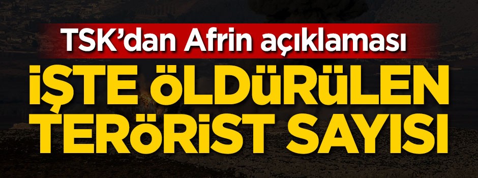 TSK Afrin'de öldürülen terörist sayısını açıkladı