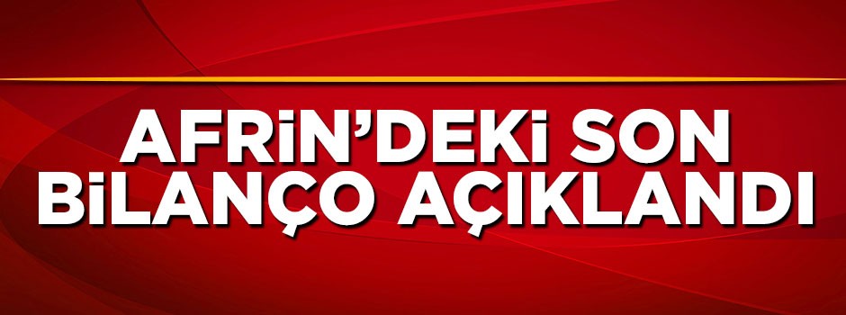 TSK Afrin'deki son bilançoyu açıkladı
