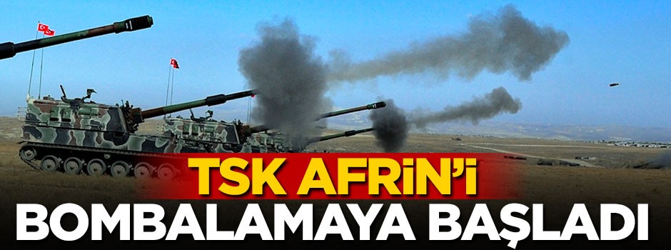 TSK Afrin'i bombalamaya başladı