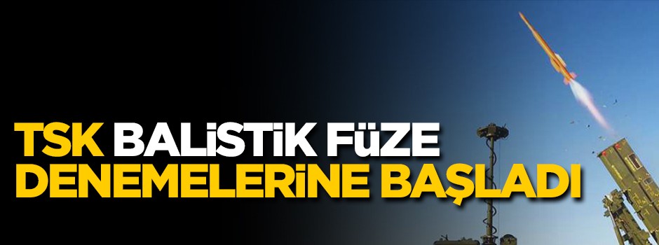 TSK balistik füze denemelerine başladı!