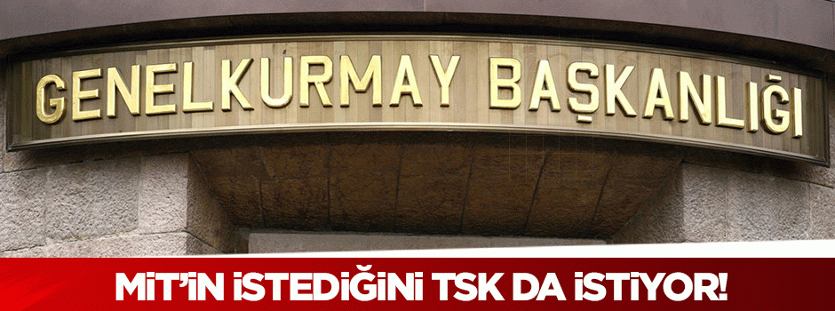 TSK da MİT gibi yasal koruma istiyor