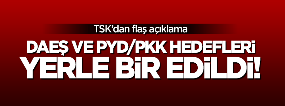 TSK, DAEŞ ve PYD'yi vurdu!