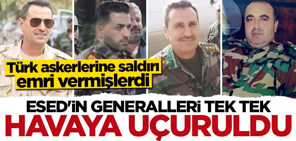 TSK Esed'in generallerini tek tek havaya uçurdu