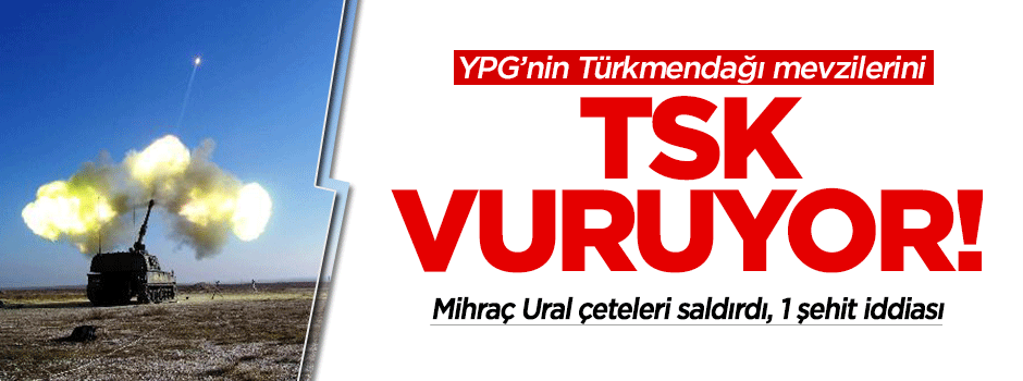 TSK Esed'in Türkmendağı'ndaki mevzilerini vuruyor iddiası