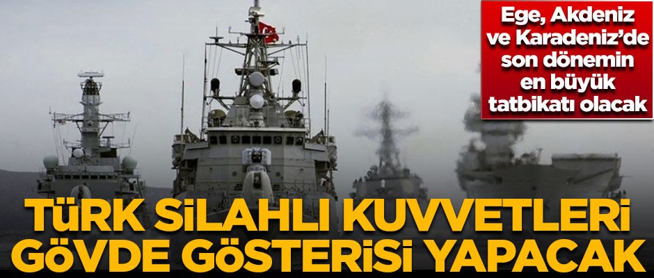 TSK gövde gösterisi yapacak! Son dönemdeki en büyük tatbikat
