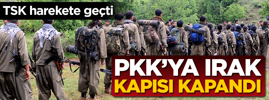 TSK harekete geçti! PKK'ya Irak kapısı kapandı