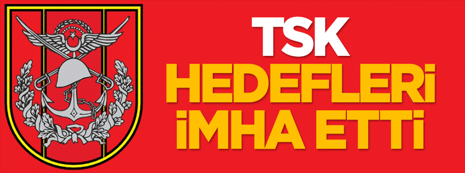 TSK, hedefleri imha etti!