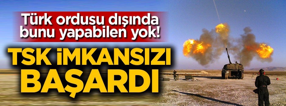 TSK imkansızı başardı! Türk ordusu dışında bunu yapabilen yok