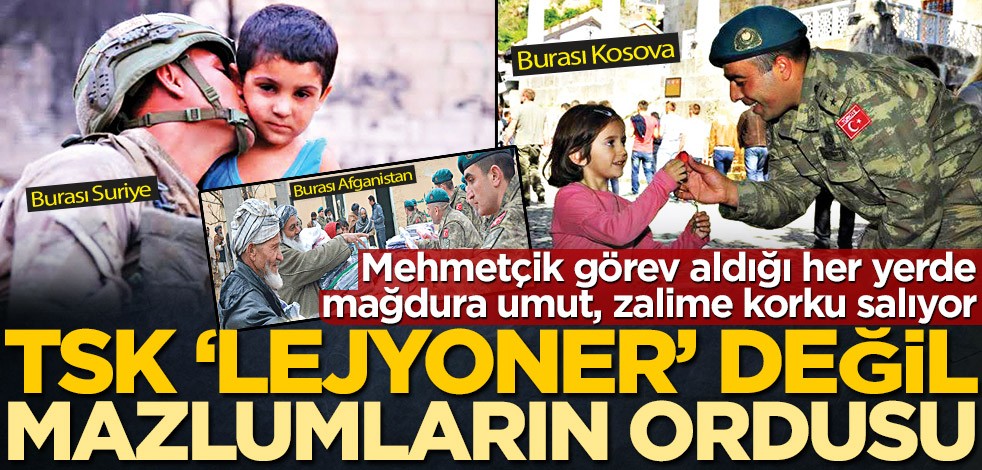 TSK lejyoner değil mazlumun ordusu